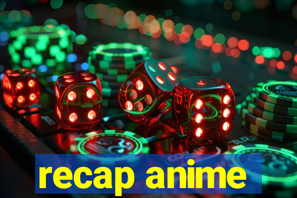 recap anime